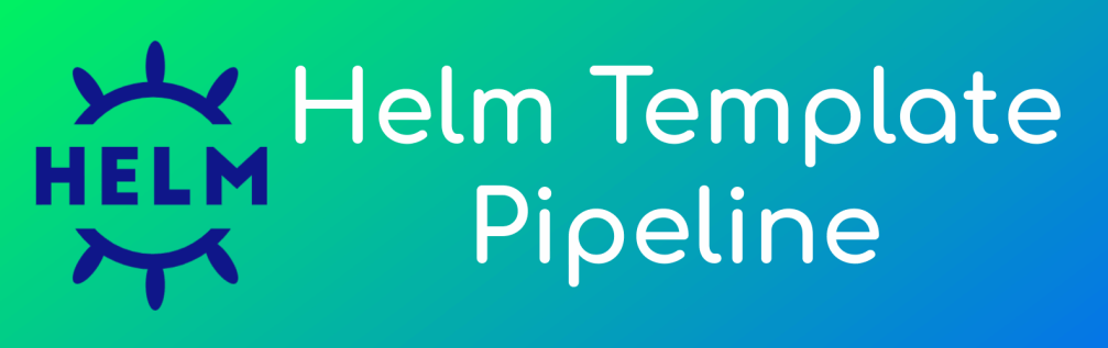 Helm Template Pipeline