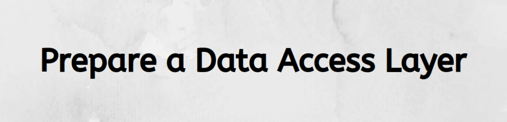 Prepare a Data Access Layer